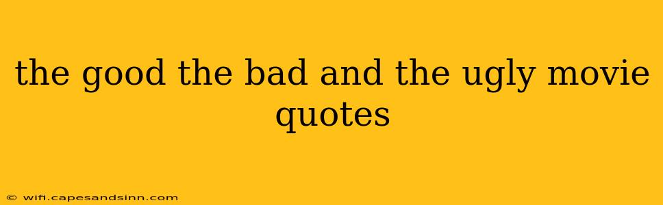 the good the bad and the ugly movie quotes