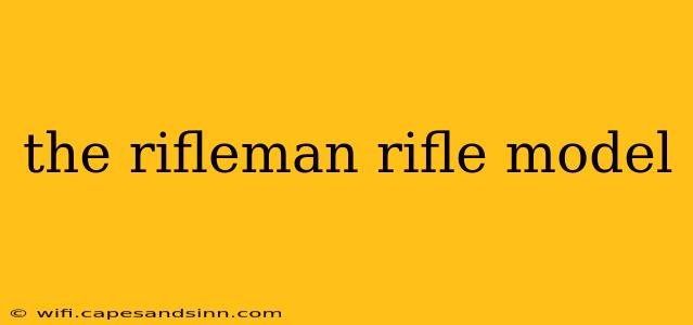 the rifleman rifle model