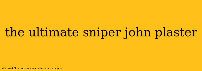 the ultimate sniper john plaster