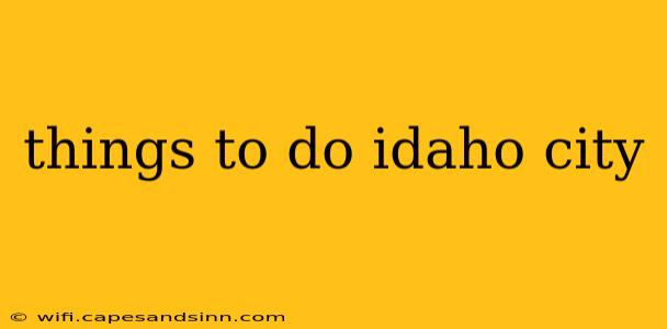 things to do idaho city