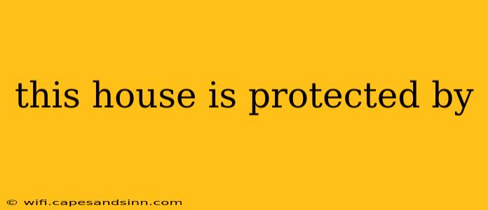 this house is protected by