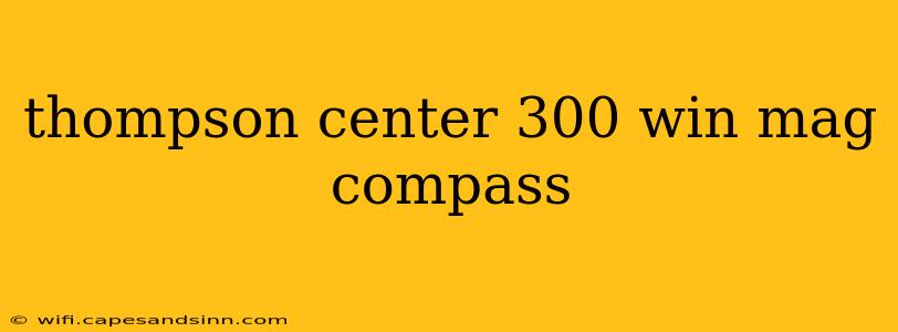 thompson center 300 win mag compass