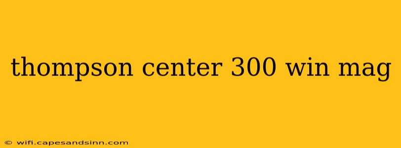 thompson center 300 win mag