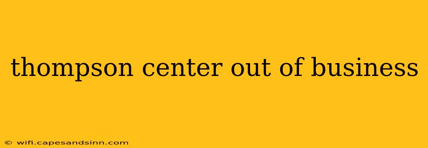 thompson center out of business