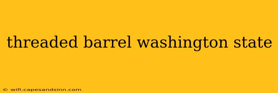 threaded barrel washington state