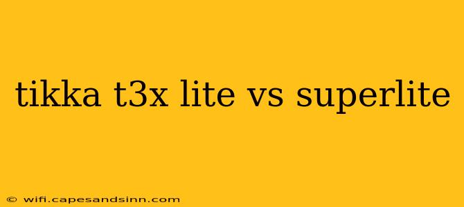 tikka t3x lite vs superlite