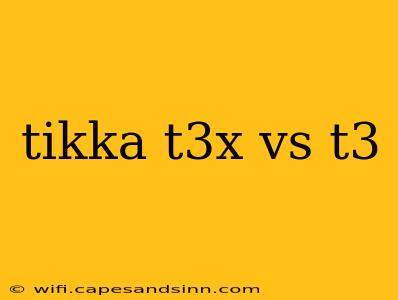 tikka t3x vs t3