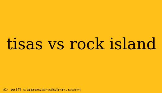 tisas vs rock island