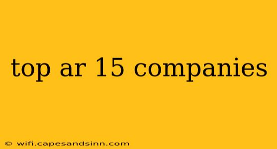 top ar 15 companies