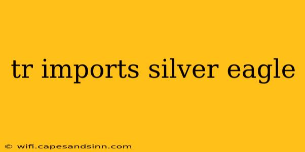 tr imports silver eagle