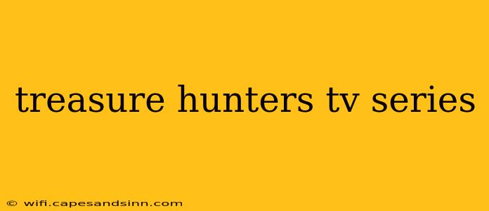 treasure hunters tv series