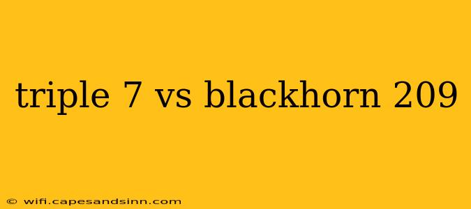 triple 7 vs blackhorn 209