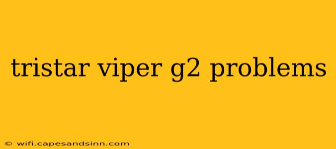 tristar viper g2 problems