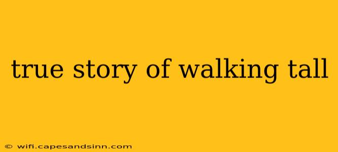 true story of walking tall