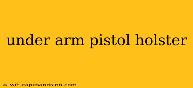 under arm pistol holster