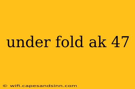 under fold ak 47