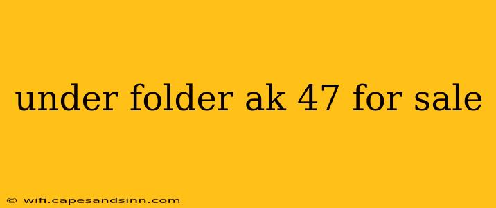 under folder ak 47 for sale