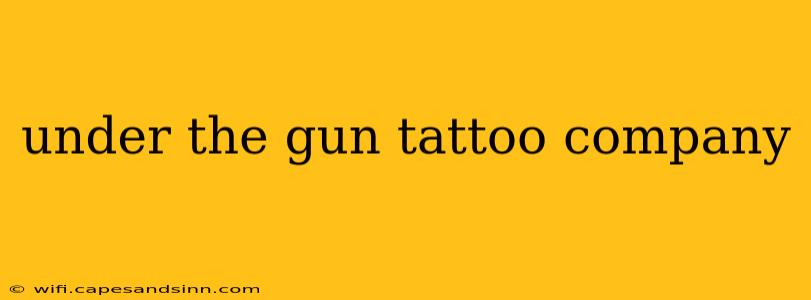 under the gun tattoo company