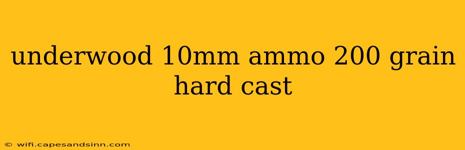 underwood 10mm ammo 200 grain hard cast