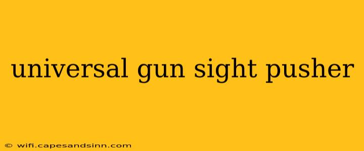 universal gun sight pusher