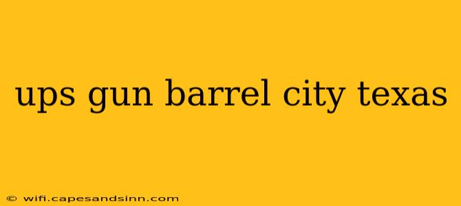 ups gun barrel city texas