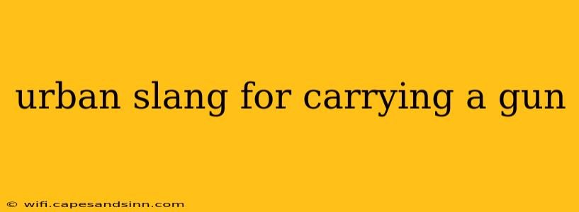 urban slang for carrying a gun