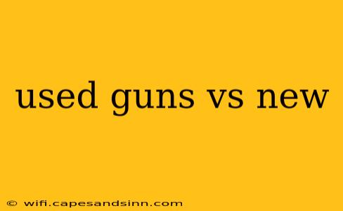 used guns vs new