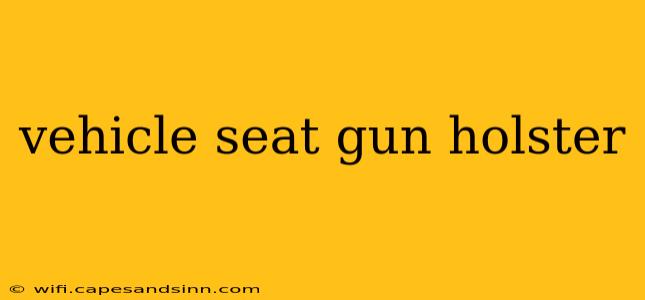 vehicle seat gun holster