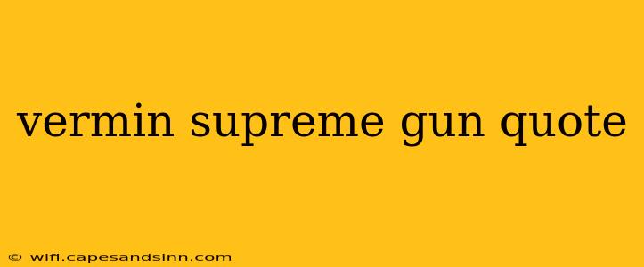 vermin supreme gun quote