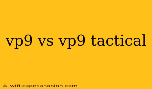 vp9 vs vp9 tactical