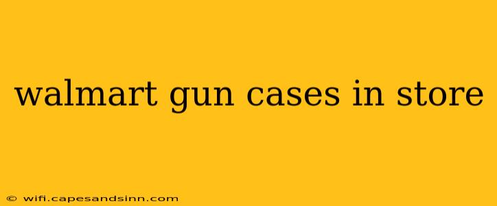 walmart gun cases in store