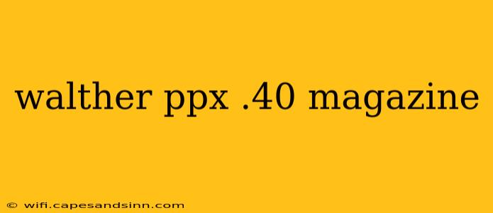 walther ppx .40 magazine