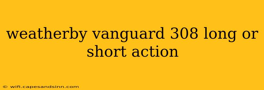 weatherby vanguard 308 long or short action