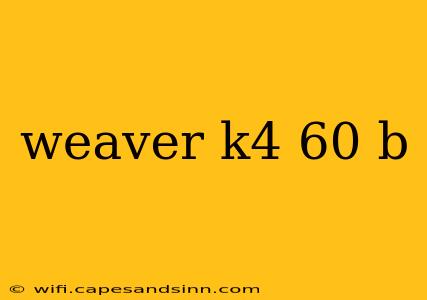 weaver k4 60 b