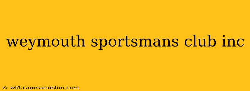 weymouth sportsmans club inc