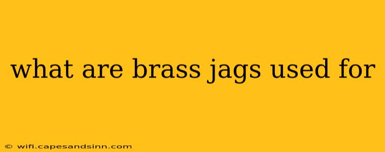 what are brass jags used for