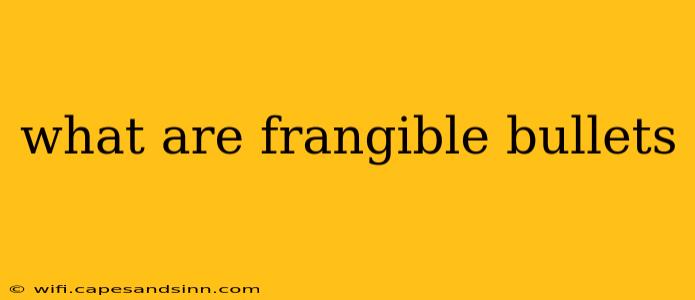 what are frangible bullets