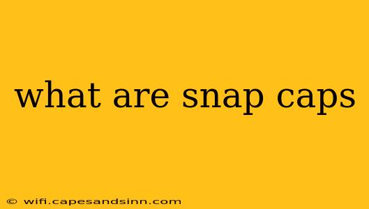 what are snap caps