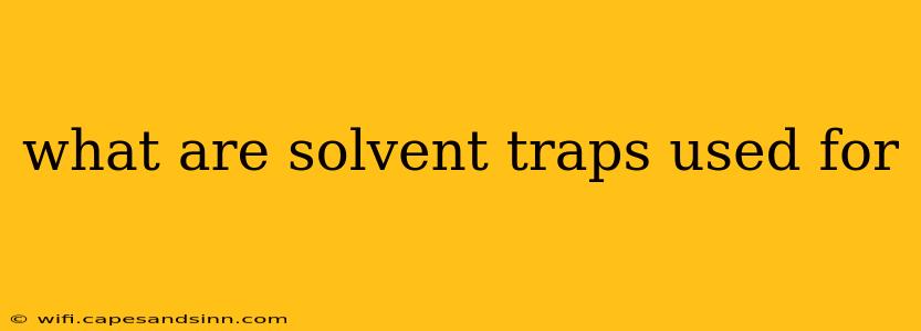 what are solvent traps used for