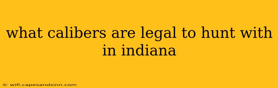 what calibers are legal to hunt with in indiana