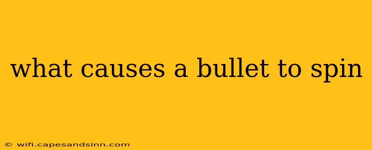 what causes a bullet to spin