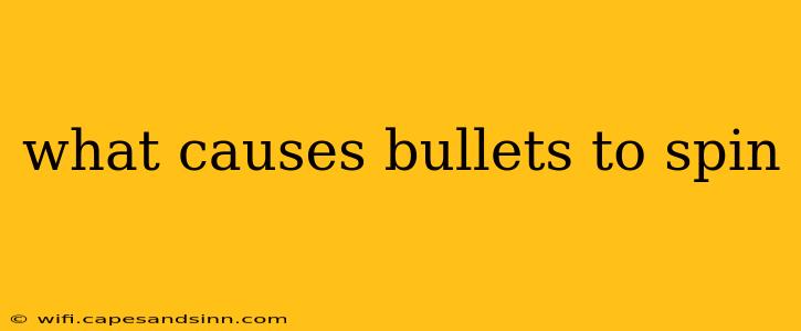 what causes bullets to spin