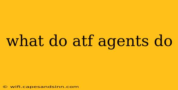 what do atf agents do