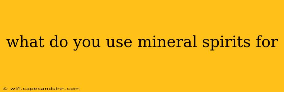 what do you use mineral spirits for