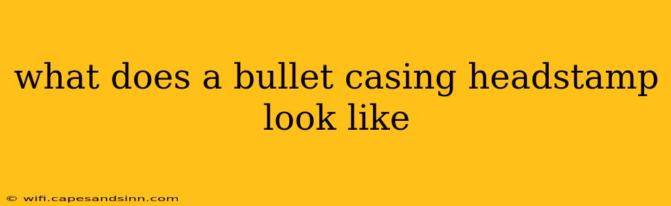 what does a bullet casing headstamp look like