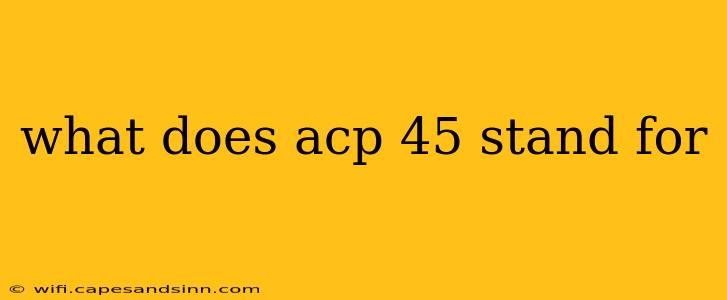 what does acp 45 stand for