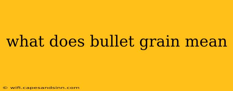 what does bullet grain mean