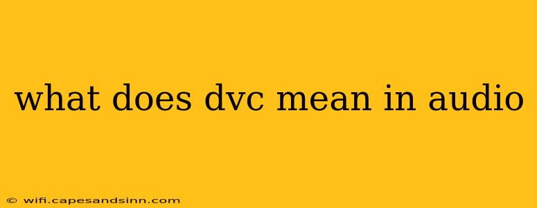 what does dvc mean in audio