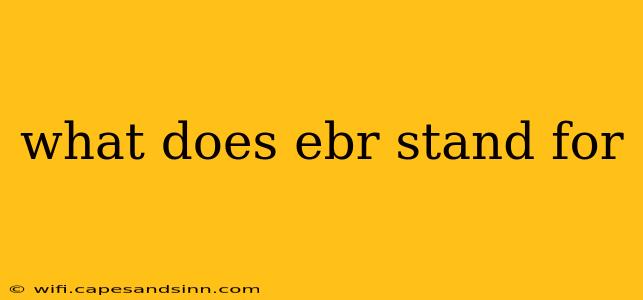 what does ebr stand for