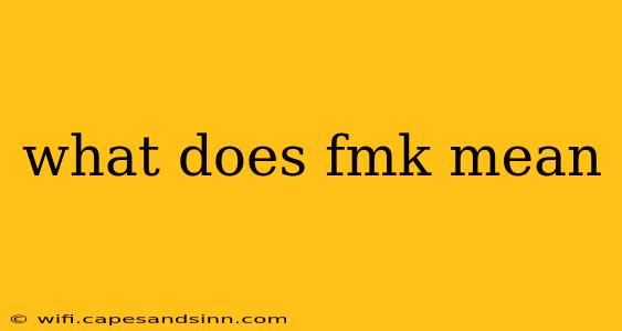 what does fmk mean